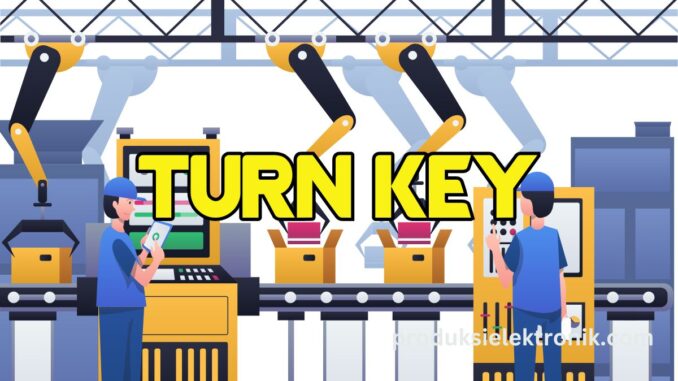 Pengertian Turn Key di manufakturing